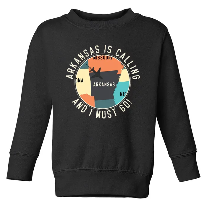 Arkansas Is Calling And I Must Go Arkansas State Toddler Sweatshirt