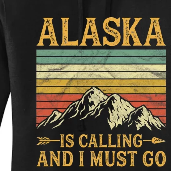 Alaska Is Calling And I Must Go Women's Pullover Hoodie