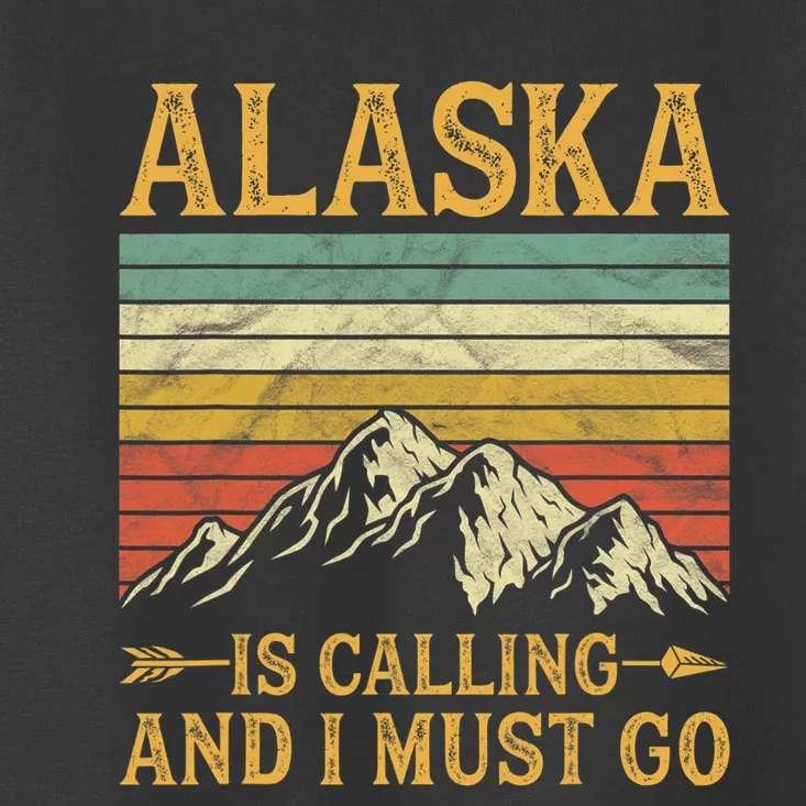 Alaska Is Calling And I Must Go Toddler T-Shirt