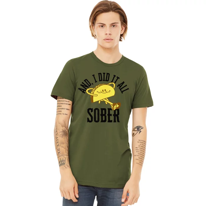 And I Did It All Sober Gift For Drinkers Alcoholics 1 Premium T-Shirt