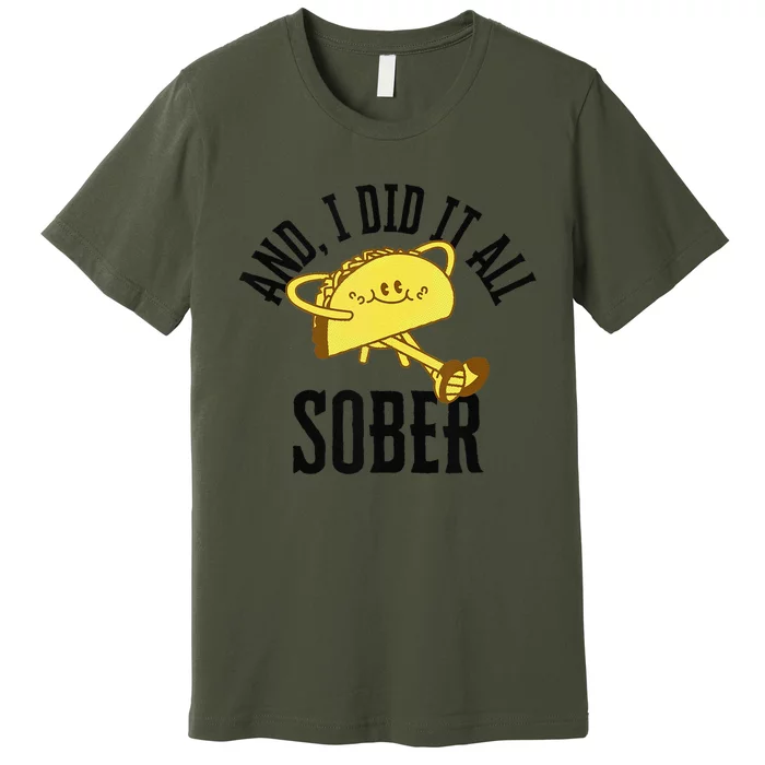 And I Did It All Sober Gift For Drinkers Alcoholics 1 Premium T-Shirt