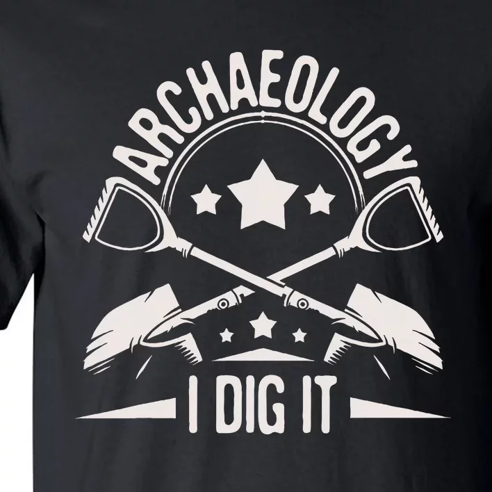 Archaeology I Dig It Archaeologist Archeologist Archeology Tall T-Shirt