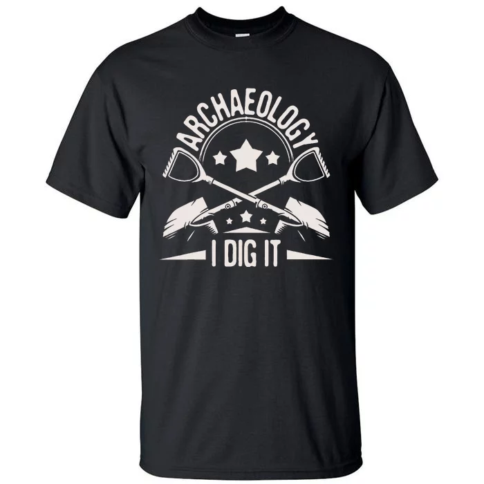 Archaeology I Dig It Archaeologist Archeologist Archeology Tall T-Shirt