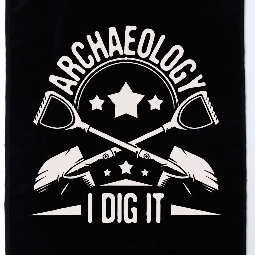 Archaeology I Dig It Archaeologist Archeologist Archeology Platinum Collection Golf Towel