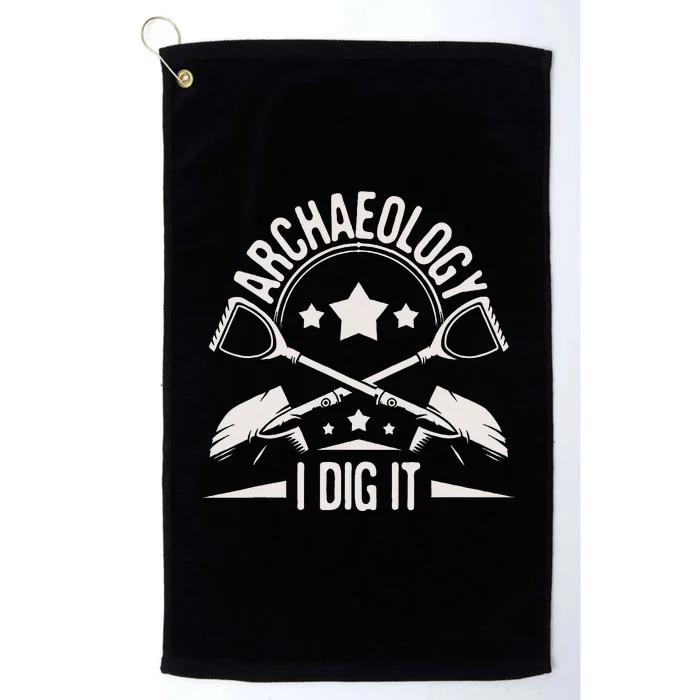 Archaeology I Dig It Archaeologist Archeologist Archeology Platinum Collection Golf Towel