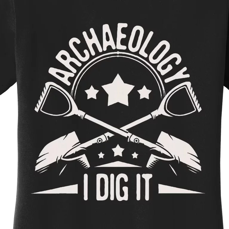 Archaeology I Dig It Archaeologist Archeologist Archeology Women's T-Shirt