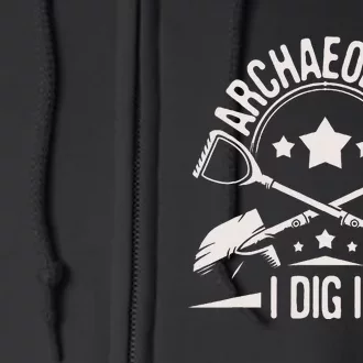 Archaeology I Dig It Archaeologist Archeologist Archeology Full Zip Hoodie