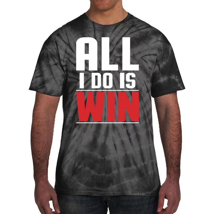 All I Do Is Win Tie-Dye T-Shirt