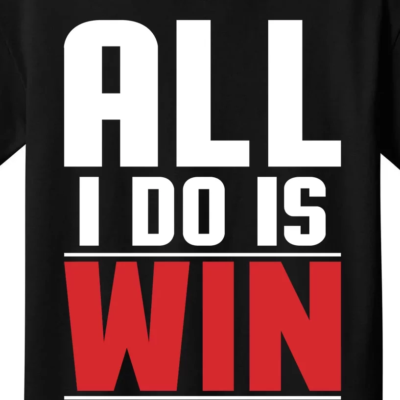 All I Do Is Win Kids T-Shirt