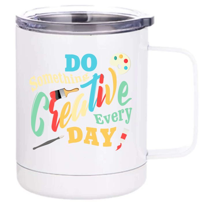 Artist Inspiration Do Something Creative Every Day Cool Gift Front & Back 12oz Stainless Steel Tumbler Cup