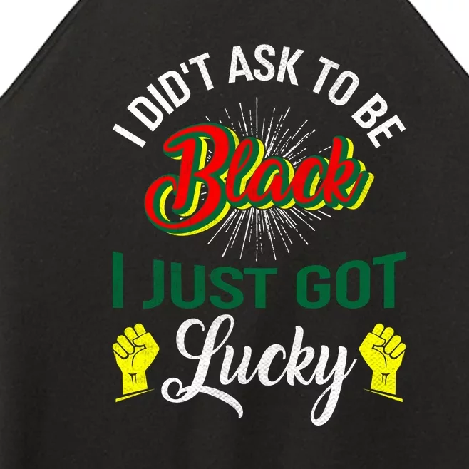 African I Didn't Ask To Be Black I Just Got Lucky For Black History Month Women’s Perfect Tri Rocker Tank