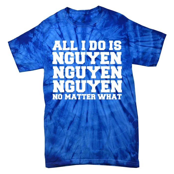 All I Do Is Nguyen Winning Vietnamese Vietnam Proud Pride Funny Gift Tie-Dye T-Shirt