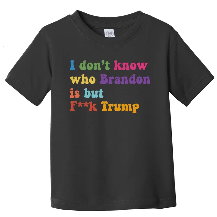 Antitrump I DonT Know Brandon Satirical Design Toddler T-Shirt