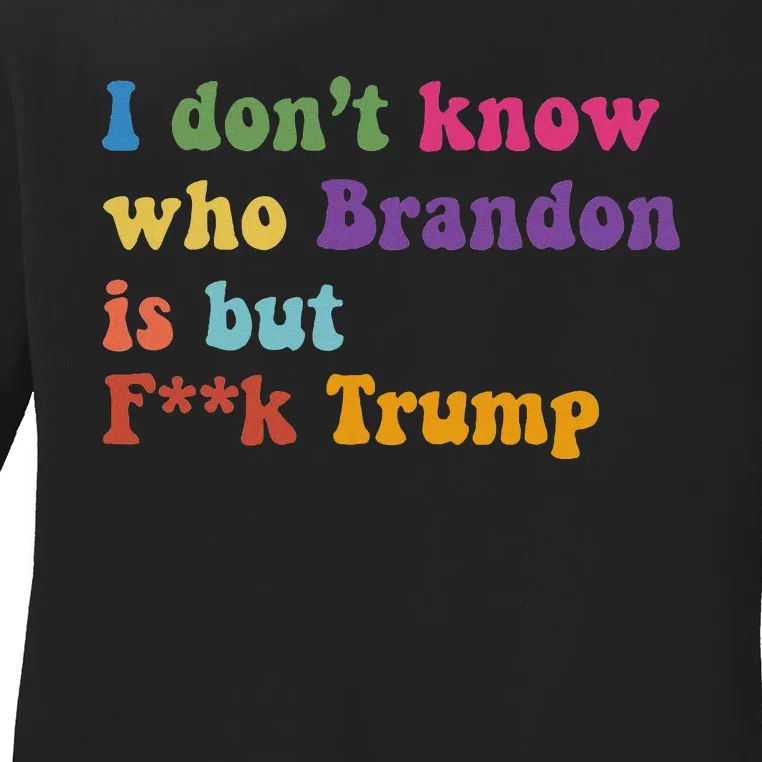 Antitrump I DonT Know Brandon Satirical Design Ladies Long Sleeve Shirt