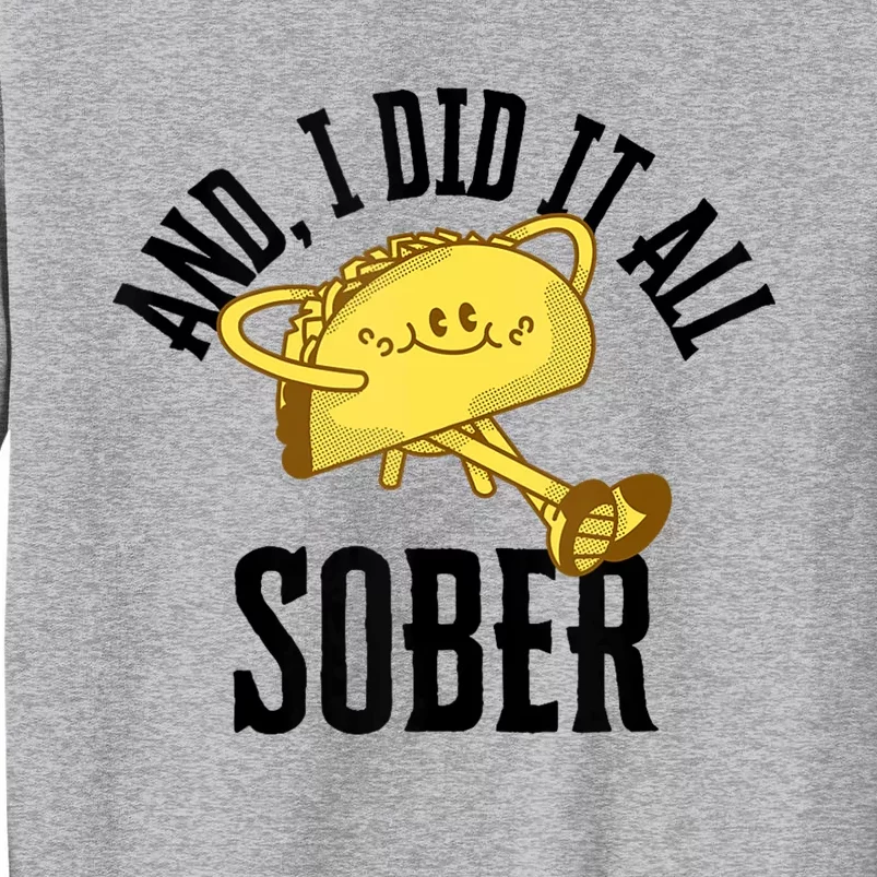 And I Did It All Sober Gift For Drinkers Alcoholics Tall Sweatshirt