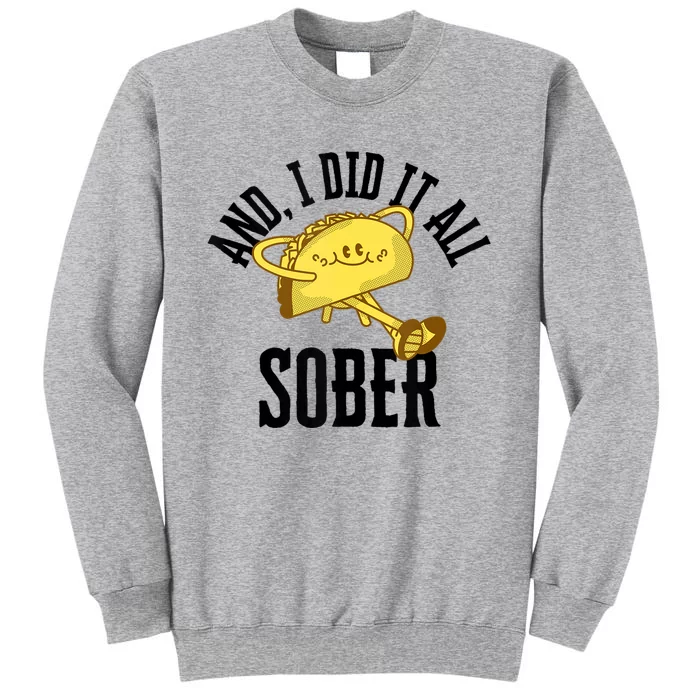 And I Did It All Sober Gift For Drinkers Alcoholics Tall Sweatshirt