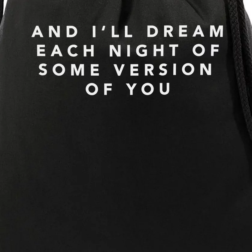 And ILl Drear Each Night Of Some Version Of You Drawstring Bag