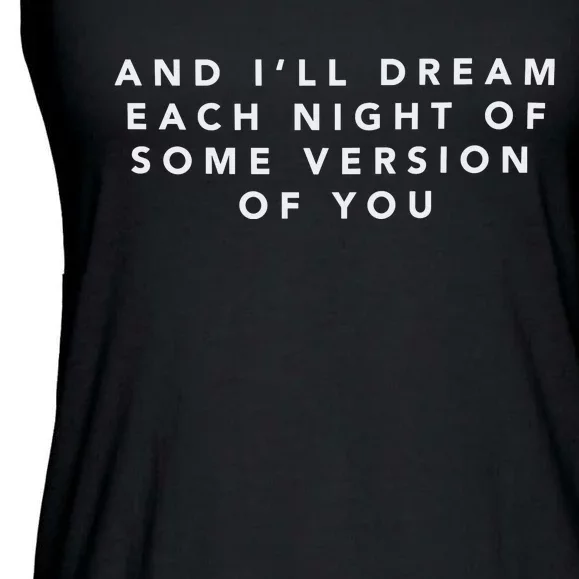 And ILl Drear Each Night Of Some Version Of You Ladies Essential Flowy Tank