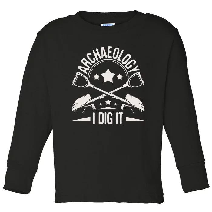 Archaeology I Dig It Archaeologist Archeologist Archeology Toddler Long Sleeve Shirt