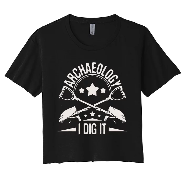 Archaeology I Dig It Archaeologist Archeologist Archeology Women's Crop Top Tee