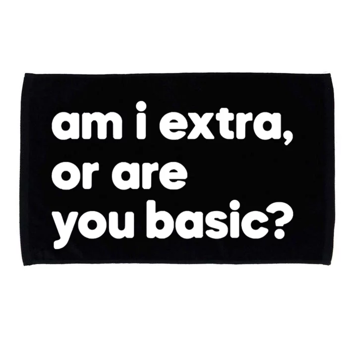 Am I Extra Or You Are Basic Microfiber Hand Towel