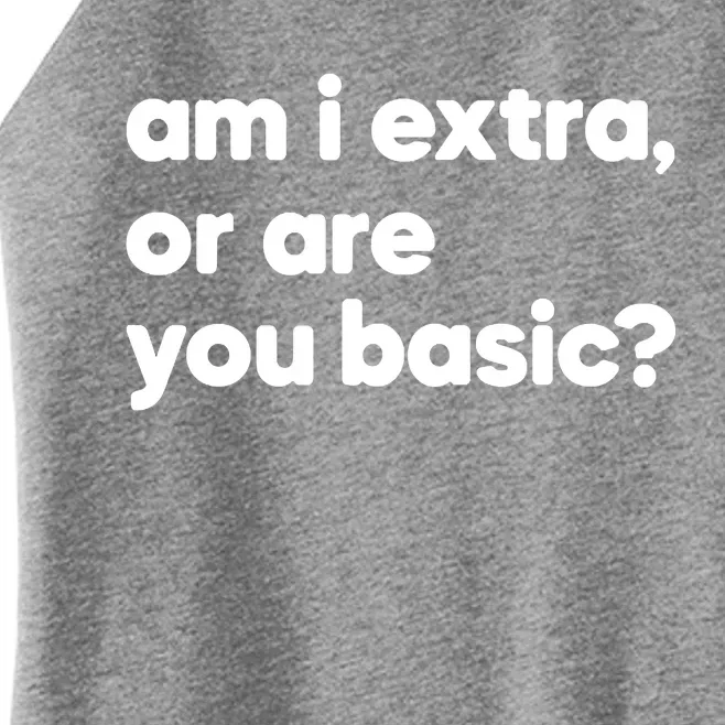 Am I Extra Or You Are Basic Women’s Perfect Tri Rocker Tank