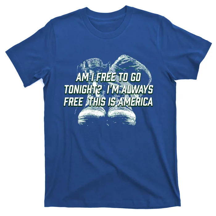 Am I Free To Go Tonight Independence 4th Of July Freedom Cute Gift T-Shirt