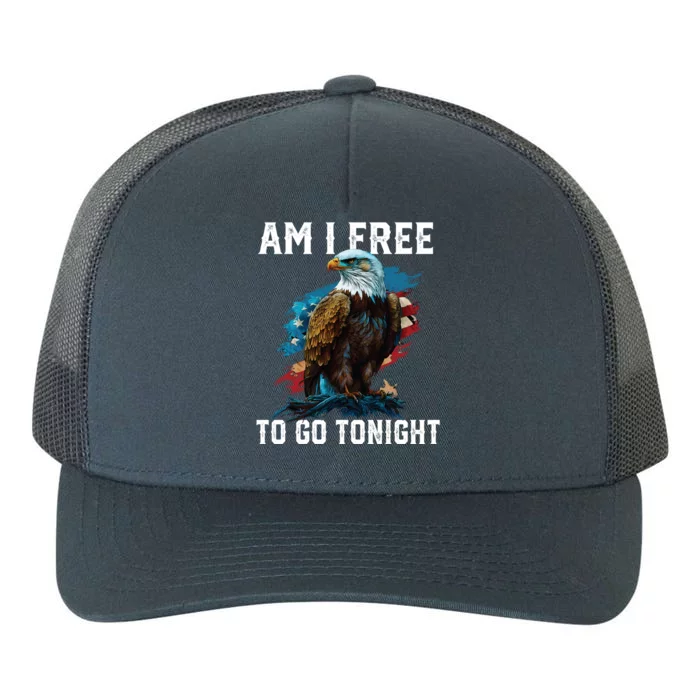 Am I Free To Go Tonight Patriotic American Usa Flag Gift Yupoong Adult 5-Panel Trucker Hat