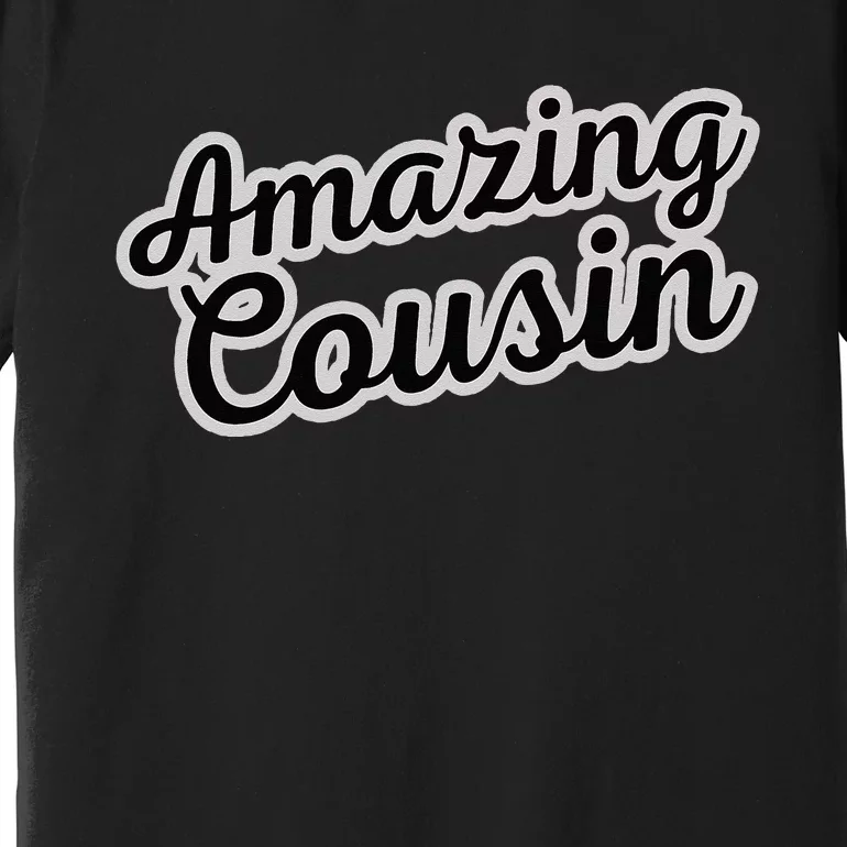 A Is For Amazing Amazing Cousin Premium T-Shirt