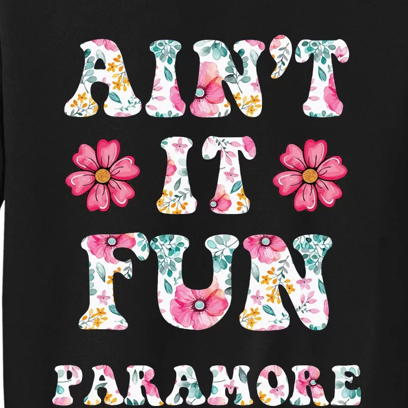 Aint It Fun P.A.R.A.M.O.R.E Floral Music Concert Tall Sweatshirt