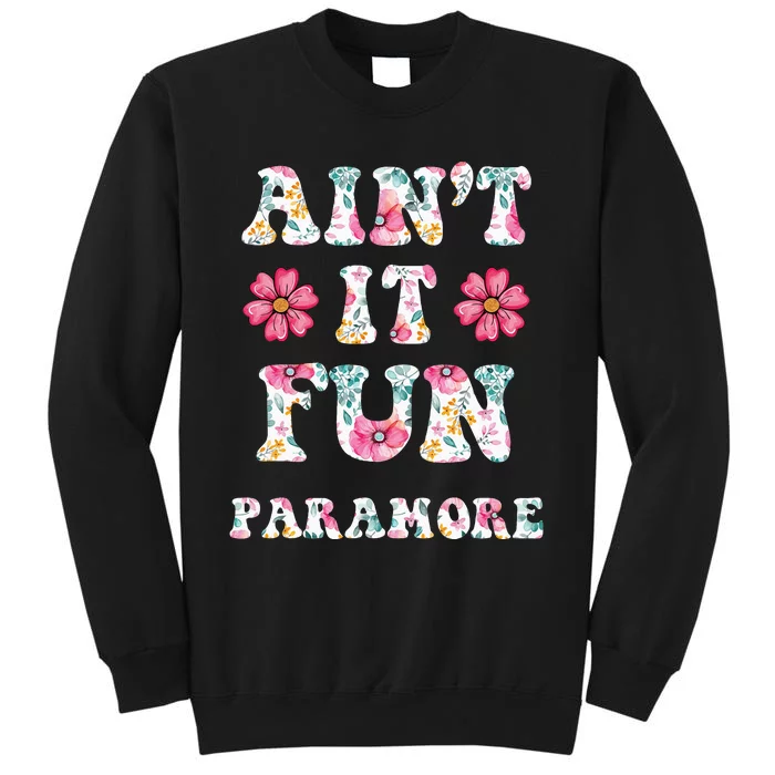 Aint It Fun P.A.R.A.M.O.R.E Floral Music Concert Tall Sweatshirt