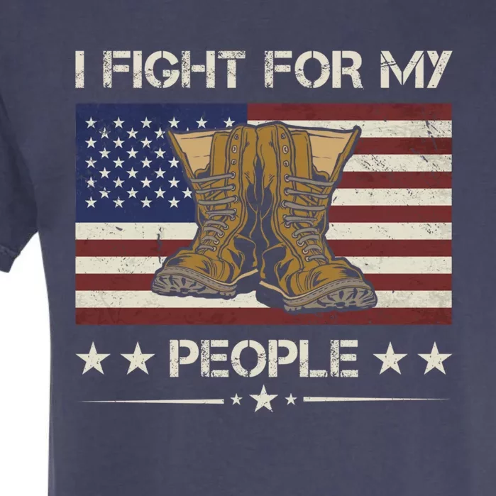 America I Fight For My People Army Veteran Gift Garment-Dyed Heavyweight T-Shirt