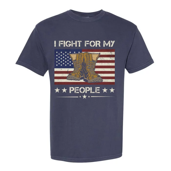 America I Fight For My People Army Veteran Gift Garment-Dyed Heavyweight T-Shirt