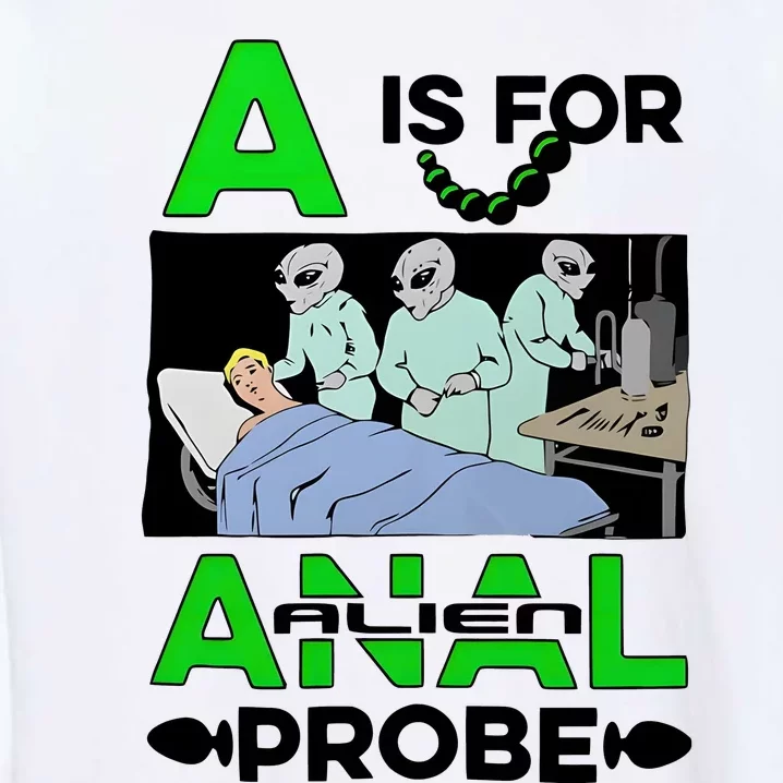 A Is For Anal Alien Probe Garment-Dyed Sweatshirt