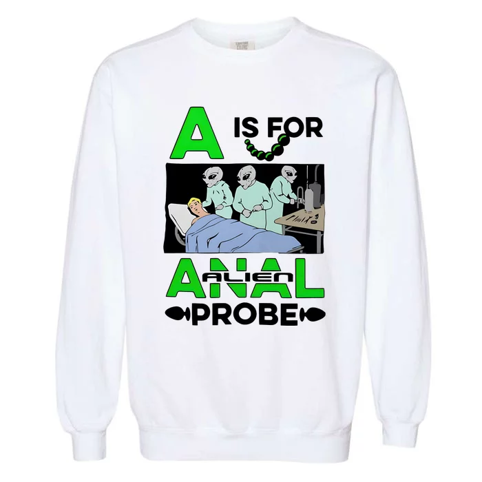 A Is For Anal Alien Probe Garment-Dyed Sweatshirt