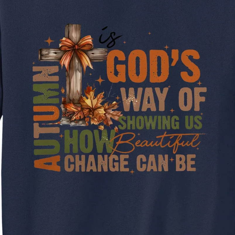 Autumn Is GodS Way Of Showing Us How Beautiful Change Can Be Tall Sweatshirt