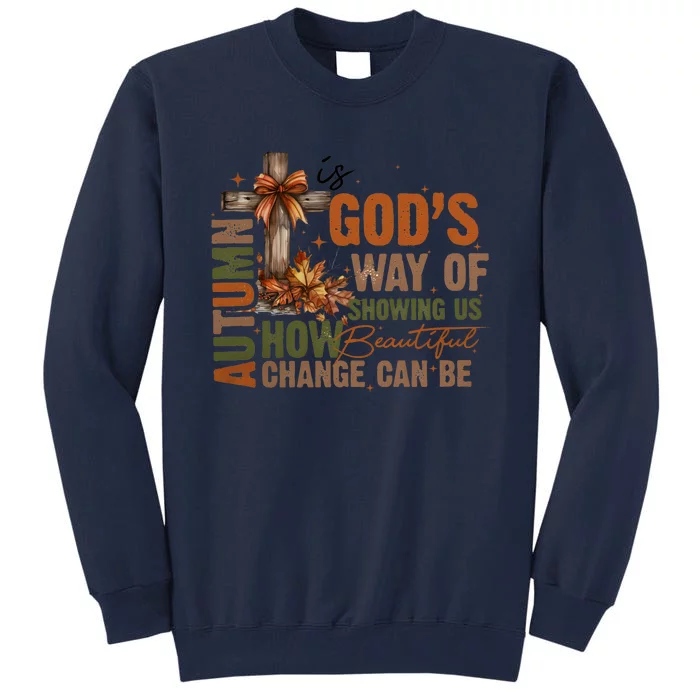 Autumn Is GodS Way Of Showing Us How Beautiful Change Can Be Tall Sweatshirt