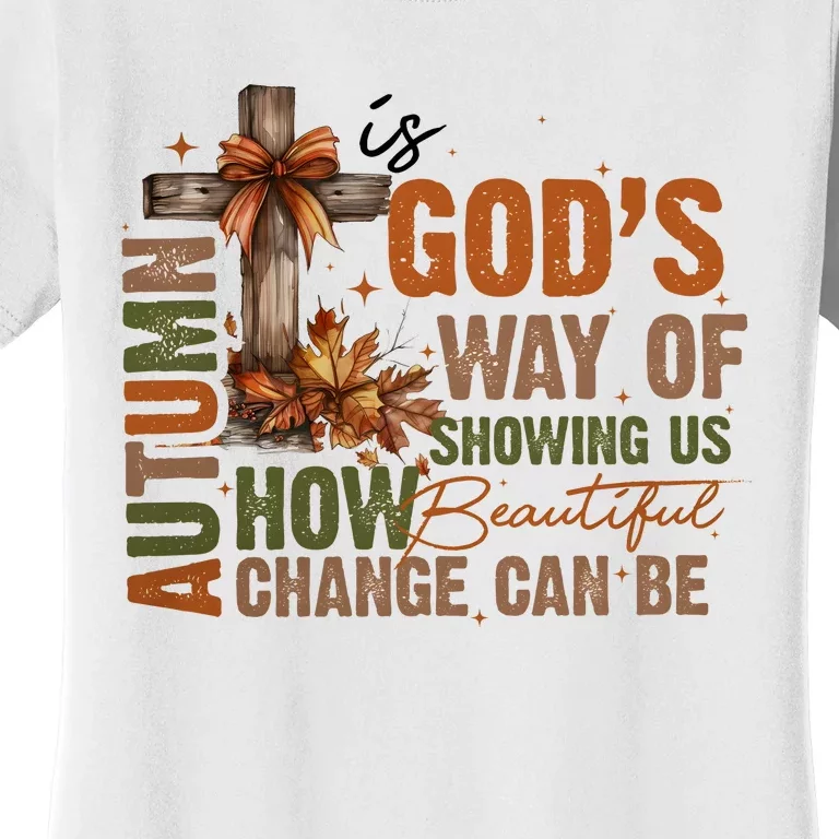 Autumn Is GodS Way Of Showing Us How Beautiful Change Can Be Women's T-Shirt