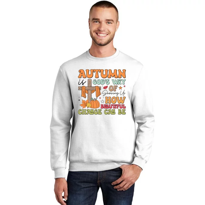 Autumn Is GodS Way Of Showing Us How Beautiful Change Can Be Sweatshirt