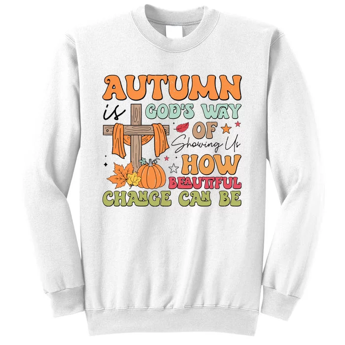 Autumn Is GodS Way Of Showing Us How Beautiful Change Can Be Sweatshirt