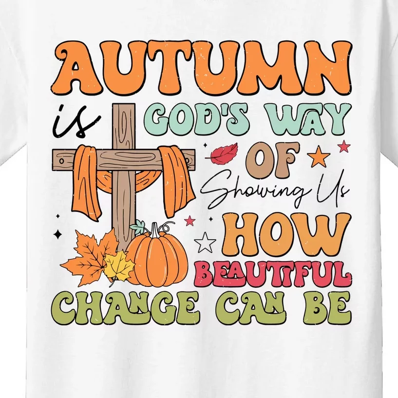 Autumn Is GodS Way Of Showing Us How Beautiful Change Can Be Kids T-Shirt