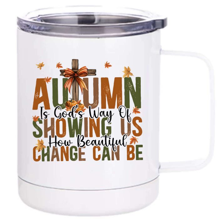 Autumn Is GodS Way Of Showing Us How Beautiful Change Front & Back 12oz Stainless Steel Tumbler Cup