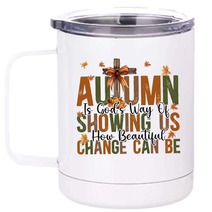 Autumn Is GodS Way Of Showing Us How Beautiful Change Front & Back 12oz Stainless Steel Tumbler Cup