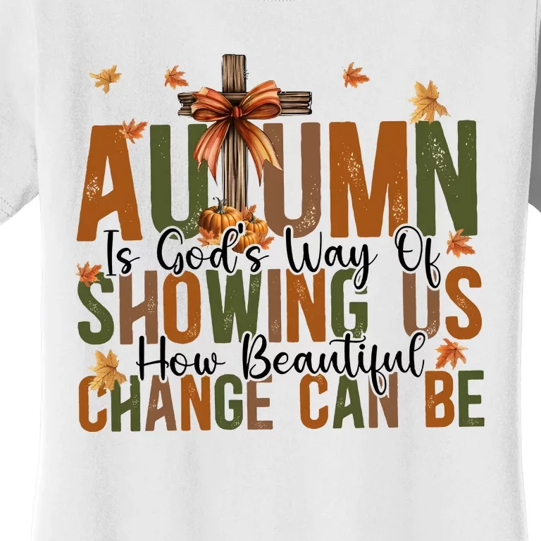 Autumn Is GodS Way Of Showing Us How Beautiful Change Women's T-Shirt