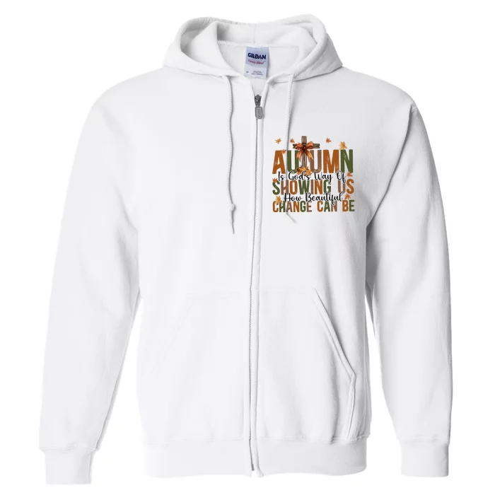 Autumn Is GodS Way Of Showing Us How Beautiful Change Full Zip Hoodie