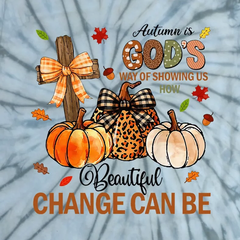 Autumn Is Gods Way Of Showing Us How Beautiful Change Can Be Tie-Dye T-Shirt