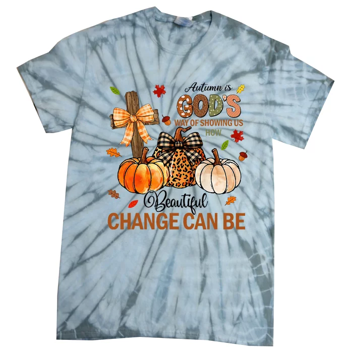 Autumn Is Gods Way Of Showing Us How Beautiful Change Can Be Tie-Dye T-Shirt