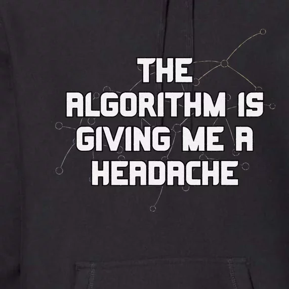 Algorithm Is Giving Me A Headache Futuristic Data Network Premium Hoodie