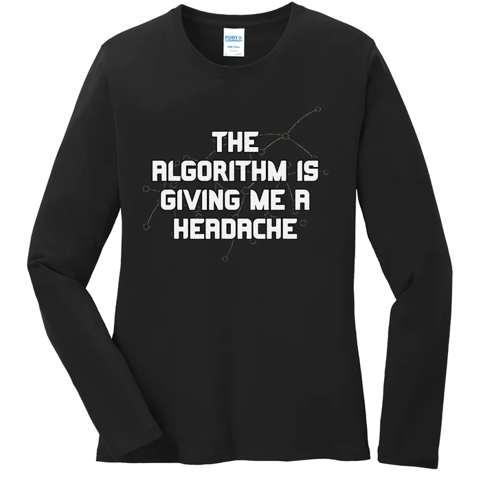 Algorithm Is Giving Me A Headache Futuristic Data Network Ladies Long Sleeve Shirt