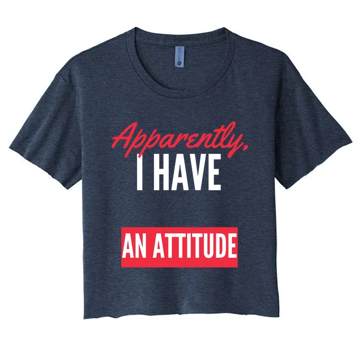 Apparently I Have An Attitude Sarcastic Attitude Funny Quote Funny Introvert Women's Crop Top Tee